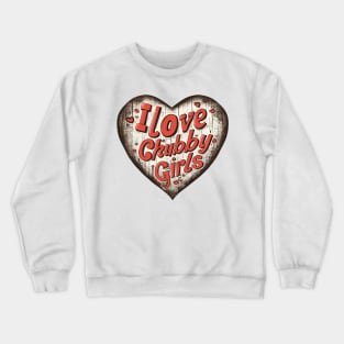 i love chubby girls Crewneck Sweatshirt